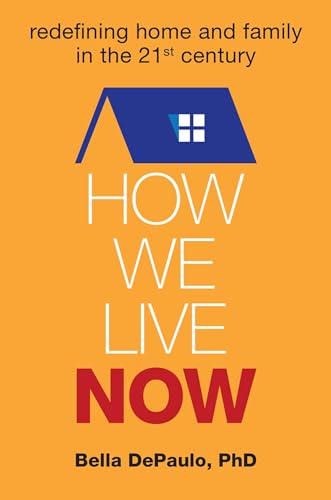 How We Live Now: Redefining Home and Family in the 21st Century