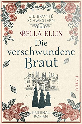 Die verschwundene Braut (Die Brontë-Schwestern 1): Kriminalroman