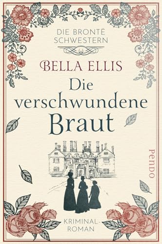 Die verschwundene Braut (Die Brontë-Schwestern 1): Kriminalroman