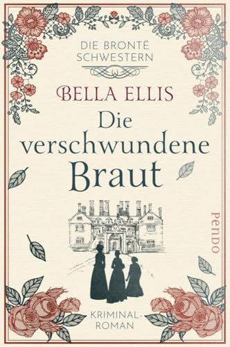 Die verschwundene Braut (Die Brontë-Schwestern 1): Kriminalroman von Pendo Verlag GmbH