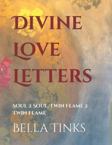 Divine Love Letters: Soul 2 Soul, Twin Flame 2 Twin Flame