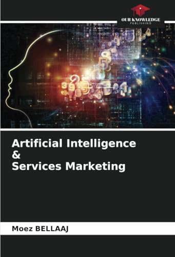 Artificial Intelligence & Services Marketing von Our Knowledge Publishing