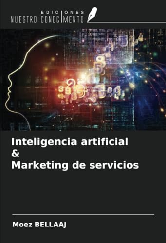 Inteligencia artificial & Marketing de servicios von Ediciones Nuestro Conocimiento