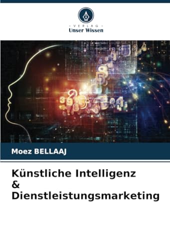 Künstliche Intelligenz & Dienstleistungsmarketing von Verlag Unser Wissen