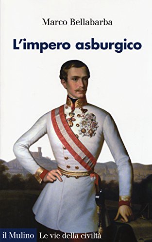 L'impero asburgico (Le vie della civiltà) von Il Mulino