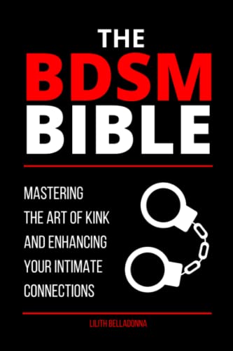 The BDSM Bible: Mastering the Art of Kink and Enhancing Your Intimate Connections