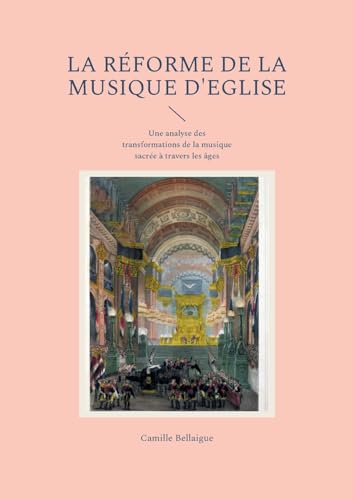 La réforme de la musique d'Eglise: Une analyse des transformations de la musique sacrée à travers les âges von Books on Demand