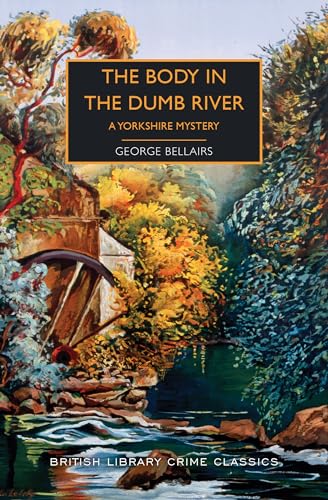 The Body in the Dumb River: A Yorkshire Mystery (British Library Crime Classics)