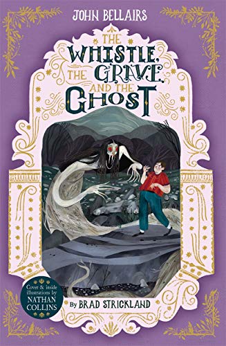 The Whistle, the Grave and the Ghost - The House With a Clock in Its Walls 10: Volume 10