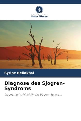Diagnose des Sjogren-Syndroms: Diagnostische Mittel für das Sjögren-Syndrom von Verlag Unser Wissen
