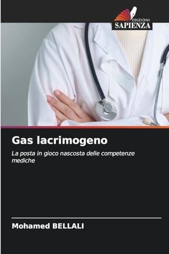 Gas lacrimogeno: La posta in gioco nascosta delle competenze mediche von Edizioni Sapienza