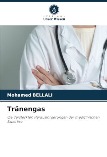 Tränengas: die Versteckten Herausforderungen der medizinischen Expertise von Verlag Unser Wissen