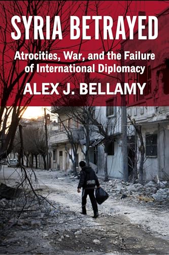 Syria Betrayed: Atrocities, War, and the Failure of International Diplomacy von Columbia University Press