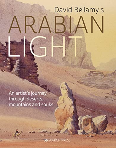 David Bellamy's Arabian Light: An Artist's Journey Through Deserts, Mountains and Souks von Search Press