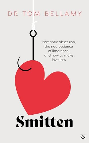 Smitten: Romantic obsession, the neuroscience of limerence, and how to make love last von Watkins Publishing
