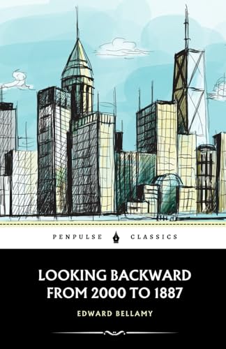 Looking Backward From 2000 to 1887: The 1888 Sci-Fi Classic Looking Backward From 2000 to 1887: The 1888 Sci-Fi Classic von Independently published