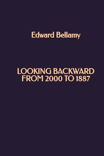Looking Backward from 2000 to 1887 Looking Backward from 2000 to 1887 von Independently published