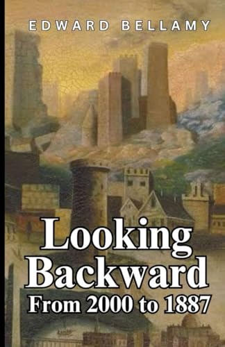 Looking Backward: From 2000 to 1887 Looking Backward: From 2000 to 1887 von Independently published