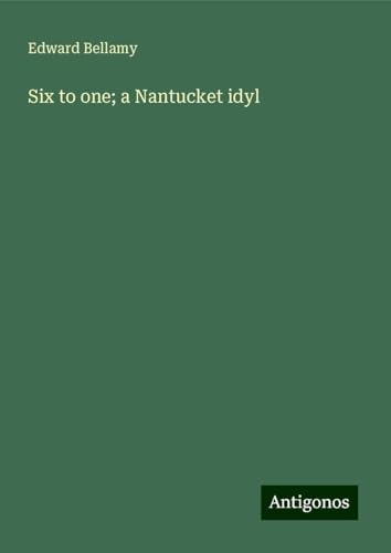 Six to one; a Nantucket idyl Six to one; a Nantucket idyl von Antigonos Verlag