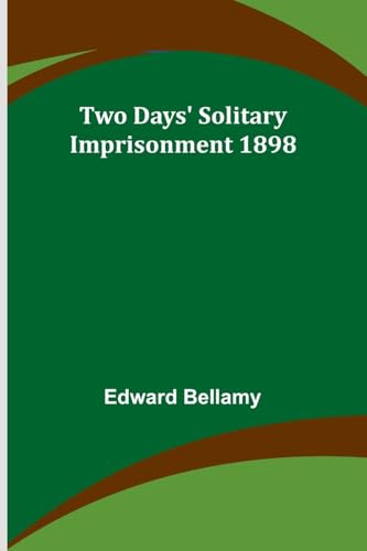 Two Days' Solitary Imprisonment 1898 Two Days' Solitary Imprisonment 1898 von Alpha Edition