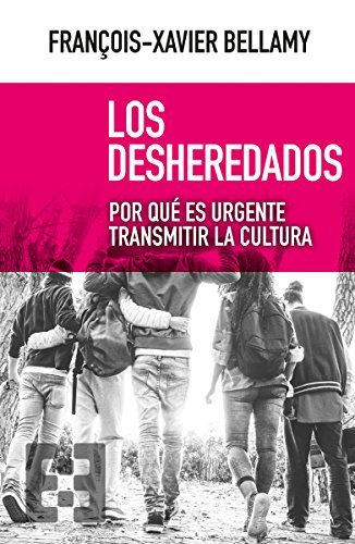 Los desheredados : Por qué es urgente transmitir la cultura (Nuevo Ensayo, Band 27)