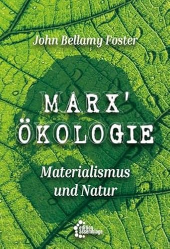 Marx‘ Ökologie: Materialismus und Natur von edition assemblage