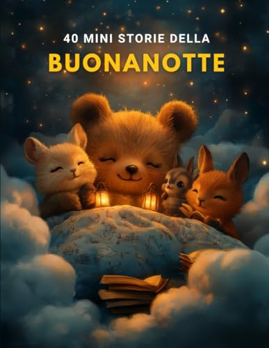 40 mini storie della BUONANOTTE: 40 Mini Racconti Magici per Incantare e Rilassare i Tuoi Bambini alla Buonanotte