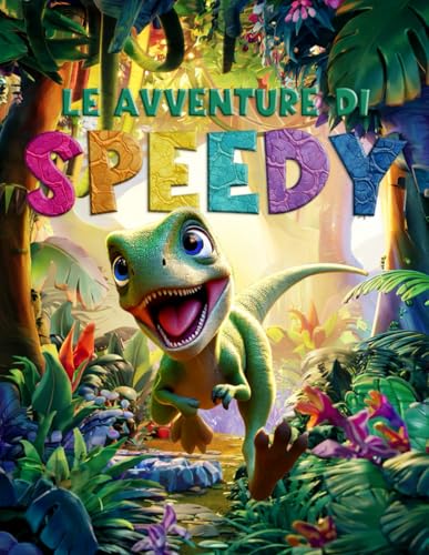 Le Avventure di Speedy: Il Velociraptor che Sognava di Diventare un T-Rex, Storie per bambini 0-3 anni.: Il viaggio di un piccolo velociraptor verso la scoperta di sé von Independently published