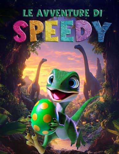 Le Avventure di Speedy: L'uovo Smarrito: Storie di Dinosauri per Bambini 0-3 Anni con Valori Educativi von Independently published
