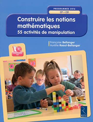 Construire les notions mathématiques + CD: 55 activités de manipulation