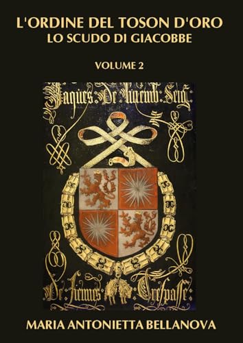 L’ORDINE DEL TOSON D’ORO - Lo scudo di Giacobbe VOL. 2 von Youcanprint