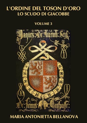 L’ORDINE DEL TOSON D’ORO - Lo scudo di Giacobbe VOL. 3 von Youcanprint