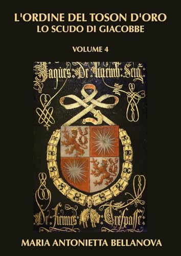 L’ORDINE DEL TOSON D’ORO - Lo scudo di Giacobbe VOL. 4 von Youcanprint