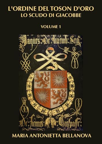 L'ordine del Toson d'oro. Lo scudo di Giacobbe (Vol. 1) von Youcanprint