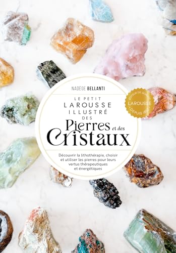 Le Petit Larousse des pierres et des cristaux: Découvrir la lithothérapie, choisir et utiliser les pierres pour leurs vertus thérapeutiques et énergétiques von LAROUSSE