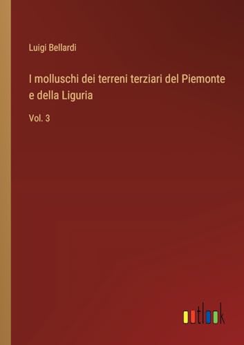 I molluschi dei terreni terziari del Piemonte e della Liguria: Vol. 3 von Outlook Verlag