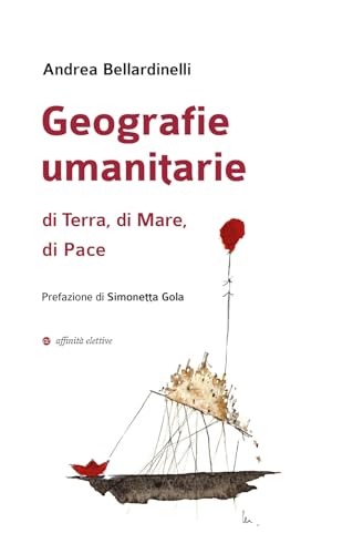 Geografie umanitarie di terra, di mare, di pace (Varie) von Affinità Elettive Edizioni