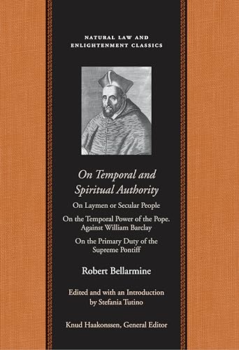 On Temporal & Spiritual Authority: On the Laity and on the Temporal Power of the Pope: On Laymen or Secular People/ On the Temporal Power of the Pope/ ... (Natural Law and Enlightenment Classics)