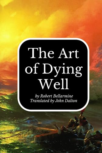 The Art of Dying by St. Robert Bellarmine von Independently published
