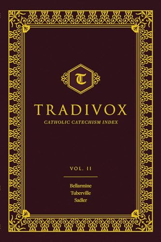 Tradivox: Catholic Catechism Index: Bellarmine, Turberville, and Sadler Volume 2