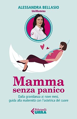 Mamma senza panico. Dalla gravidanza ai nove mesi, guida alla maternità con l'ostetrica del cuore (Urra) von Feltrinelli