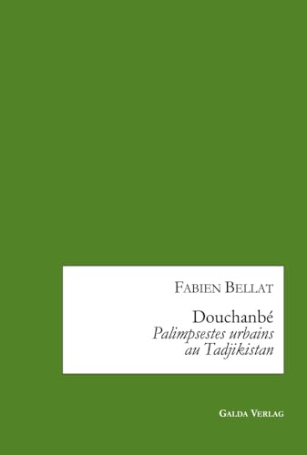 Douchanbé : Palimpsestes urbains au Tadjikistan: DE von Galda Verlag