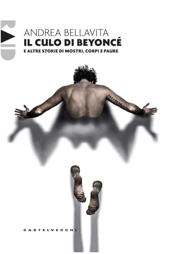 Il culo di Beyoncé e altre storie di mostri, corpi e paure (Raid) von Castelvecchi