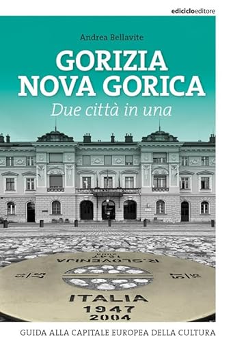 Gorizia Nova Gorica. Due città in una. Guida alla capitale europea della cultura von Ediciclo