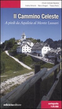 Il Cammino celeste. A piedi da Aquileia al Monte Lussari (Escursionismi) von Ediciclo