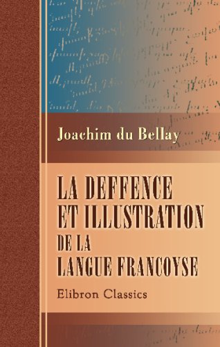 La deffence et illustration de la langue francoyse: Édition critique par Henri Chamard La deffence et illustration de la langue francoyse: Édition critique par Henri Chamard