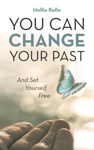 You Can Change Your Past: And Set Yourself Free von Balboa Press AU