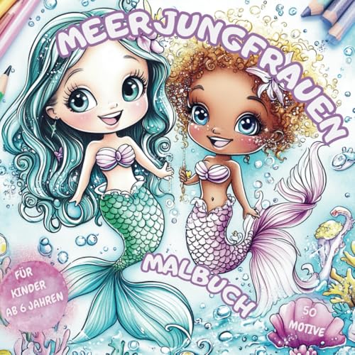 Meerjungfrauen Malbuch – 50 zauberhafte Motive zur Förderung von Kreativität und Konzentration ab 6 Jahren: für stundenlangen Ausmalspaß – ideal für Zuhause und unterwegs von Independently published