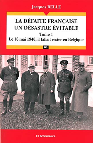 La défaite française, un désastre évitable : Tome 1, Le 16 Mai 1940, il fallait rester en Belgique - Campagnes & Stratégies von ECONOMICA
