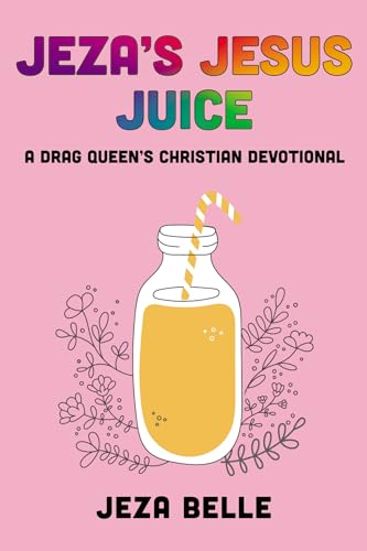 Jeza's Jesus Juice: A Drag Queen's Christian Devotional von Resource Publications